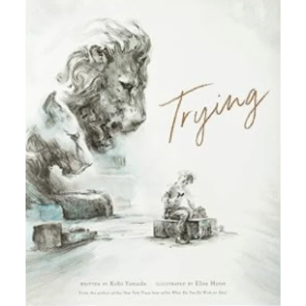 The Trying by Kobi Yamada, a children's picture book illustrating the awareness of self about the Breakthrough