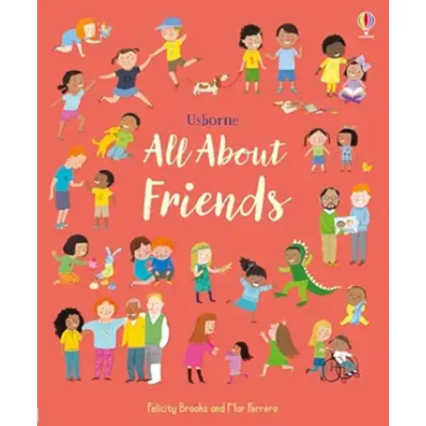 The All About Friends by Felicity Brooks, a children's picture book illustrating the awareness of relationship about the Friends