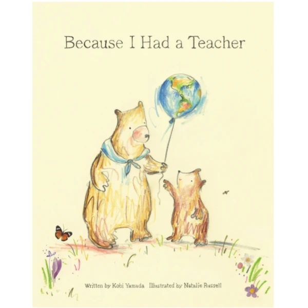 The Because I Had a Teacher by Kobi Yamada, a children's picture book illustrating the awareness of relationship about the Parents and Teachers