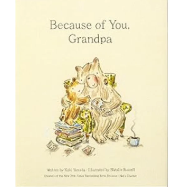 The Because of You, Grandpa by Kobi Yamada, a children's picture book illustrating the awareness of relationship about the Parents and Teachers