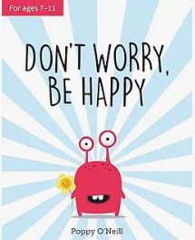 Don't Worry, Be Happy by Poppy O'Neill is a children's picture book illustrating the cognitive and social aspects of Worry and Happiness