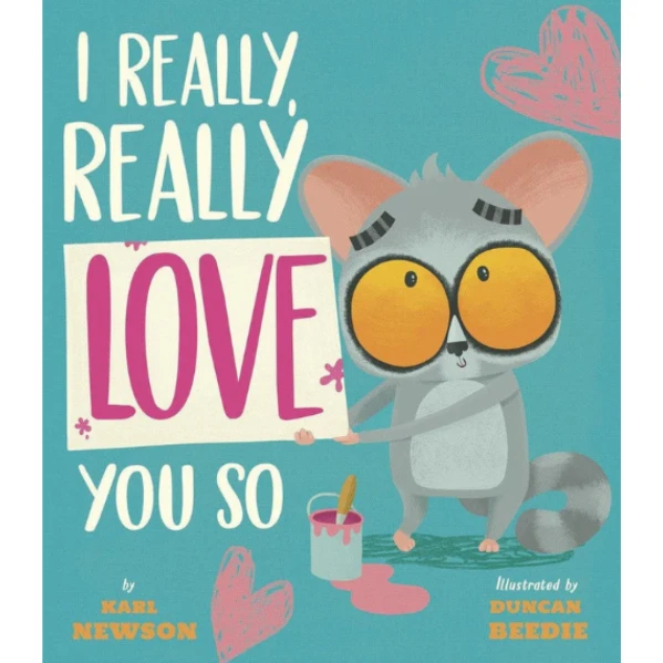 The I Really Really Love You So by Karl Newson that children can learn how to express "I love you" gracefully and elegantly.