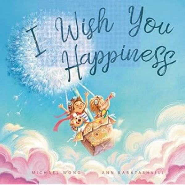 The I Wish You Happiness by Michael Wong, a children's picture book illustrating the awareness of self about the Desires