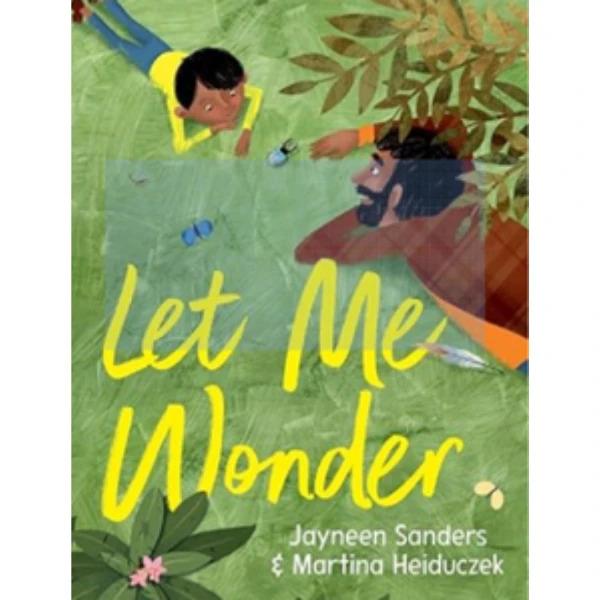 Let Me Wonder by Jayneen Sanders is a children's picture book illustrating the cognitive and social aspects of Wondering