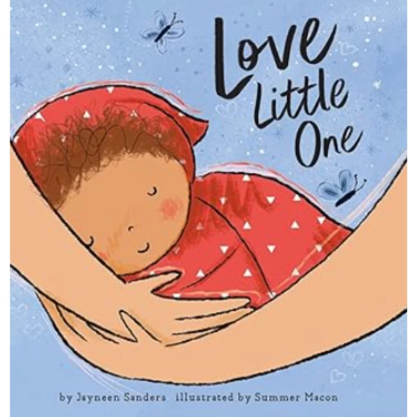 The Love Little One by Jayneen Sanders, a children's picture book that inspires awareness of relationships and the value of life