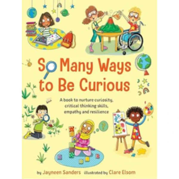 So Many Ways to be Curious by Jayneen Sanders is a children's picture book illustrating the emotional and behavioral aspect of Curiosity