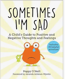 Sometimes I'm Sad by Poppy O'Neill is a children's picture book illustrating the cognitive and social aspects of Sadness