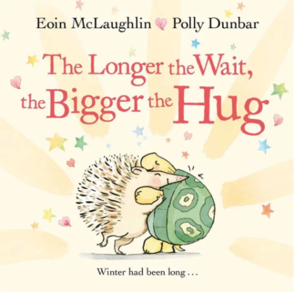 The Longer the Wait, the Bigger the Hug by Eoin McLaughlin, a children's picture book illustrating the awareness of relationship about the love