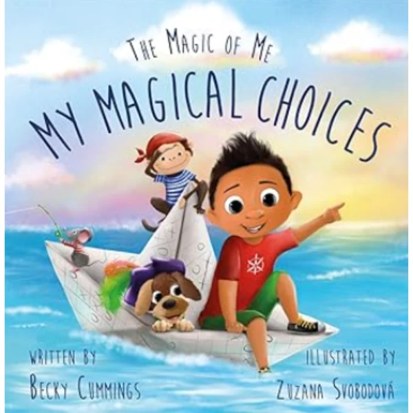 The Magic of My Magic Choices by Becky Cummings, a children's picture book illustrating the awareness of self about the Desires