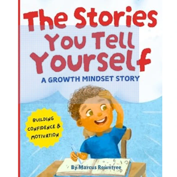 The Stories You Tell Yourself by Marcus Rowntree, a children's picture book illustrating the awareness of self about the Beliefs