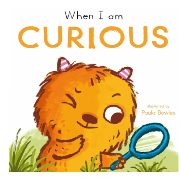 When I Am Curious by Paula Bowles is a children's picture book illustrating the behavioral aspect of Curiosity