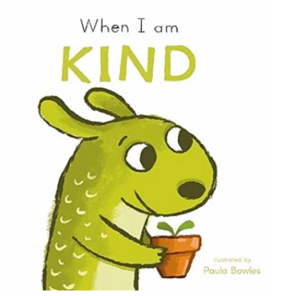 When I Am Kind by Paula Bowles is a children's picture book illustrating the behavioral aspect of Kindness