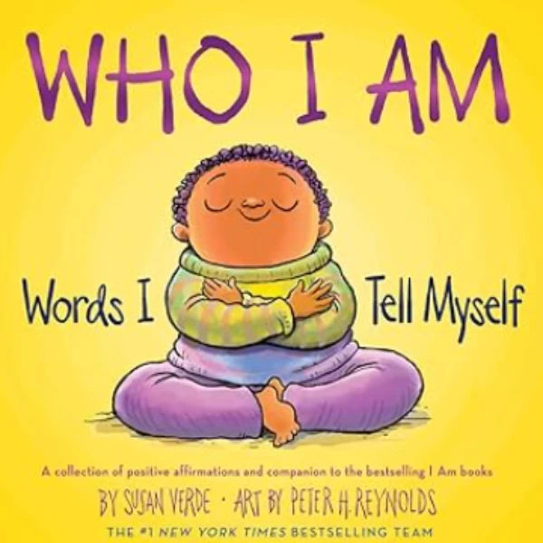 The Who I Am Words I Tell Myself by Susan Verde, a children's picture book illustrating the awareness of self about the Beliefs
