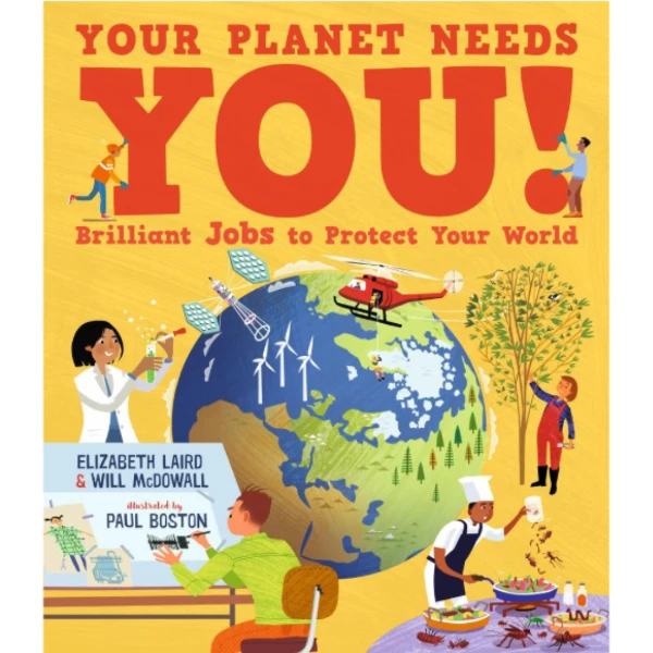 Your Planet Needs You! Brilliant Jobs to Protect Your World by Elizabeth Laird and Will McDowall is a picture book that inspires future ECO careers for children